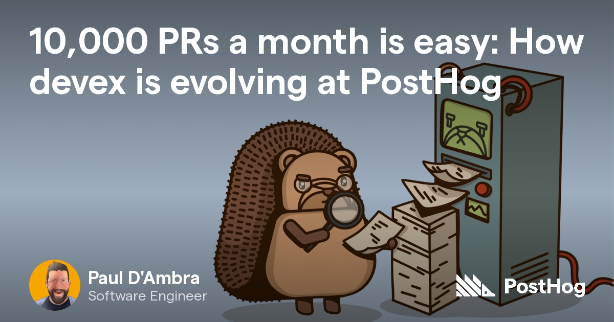 10,000 PRs a month is easy: How devex is evolving at PostHog