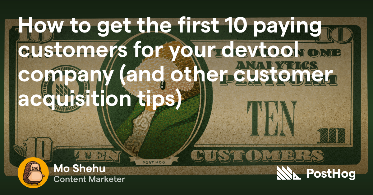 How to get the first 10 paying customers for your devtool company (and ...