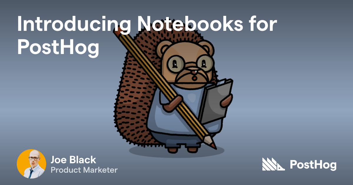 Introducing Notebooks for PostHog - PostHog