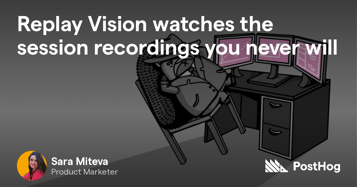 Replay Vision watches the session recordings you never will