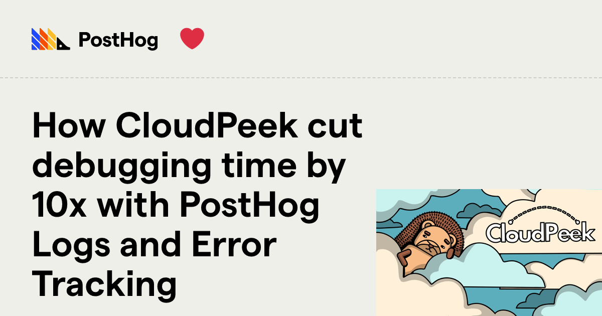 How CloudPeek cut debugging time by 10x with PostHog Logs and Error ...