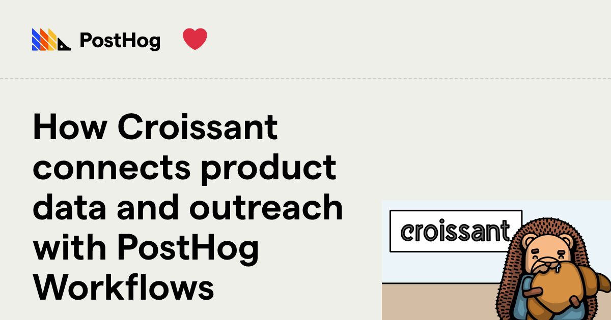 How Croissant connects product data and outreach with PostHog Workflows ...