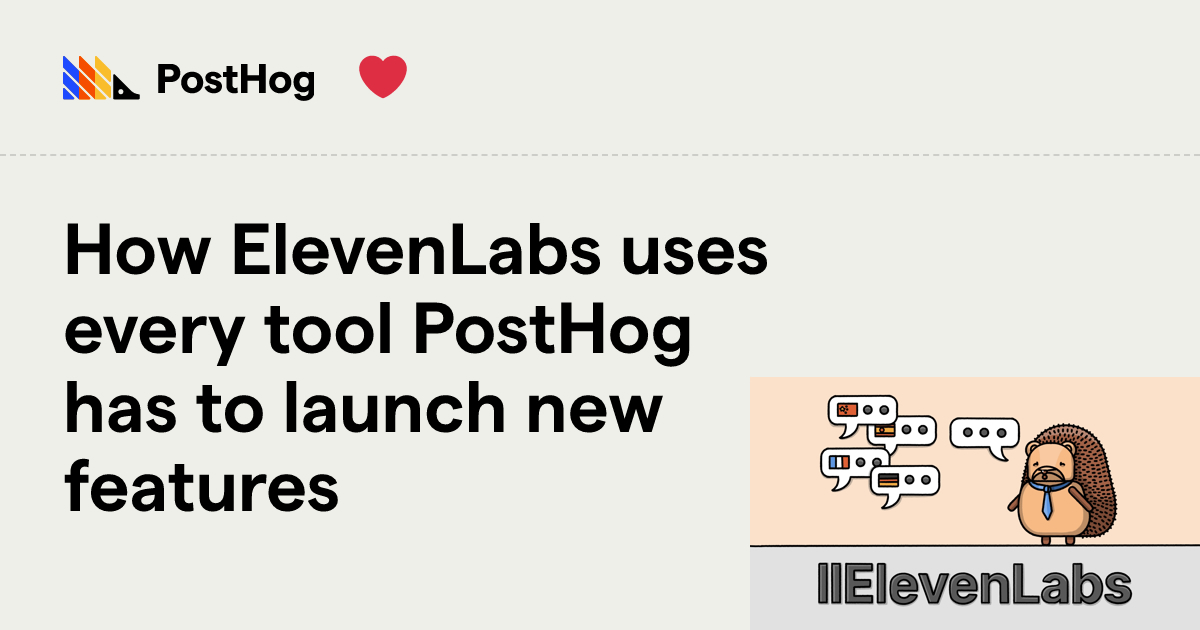 How ElevenLabs uses every tool PostHog has to launch new features - PostHog