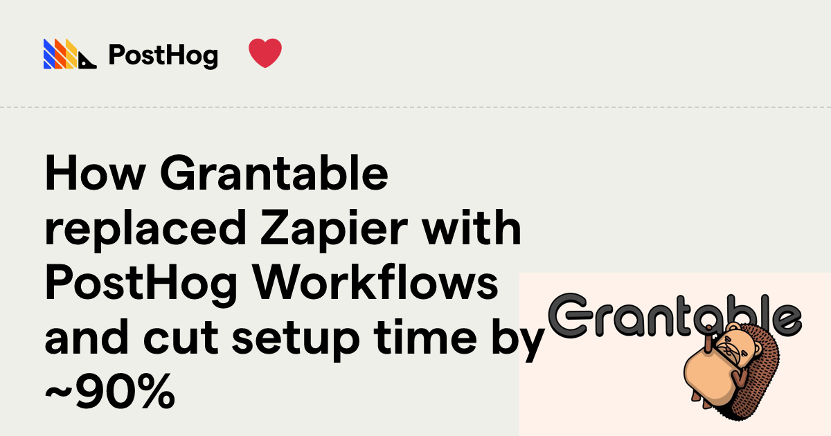 How Grantable replaced Zapier with PostHog Workflows and cut setup time ...