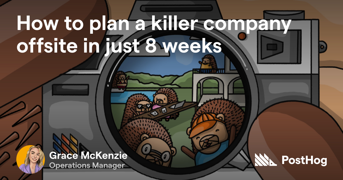 How to plan a killer company offsite in just 8 weeks - PostHog